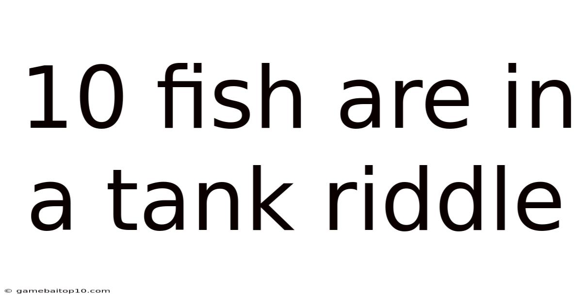 10 Fish Are In A Tank Riddle