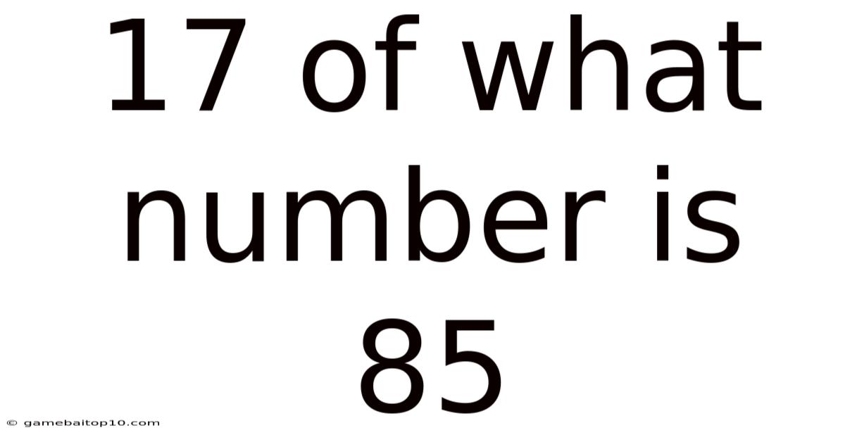 17 Of What Number Is 85