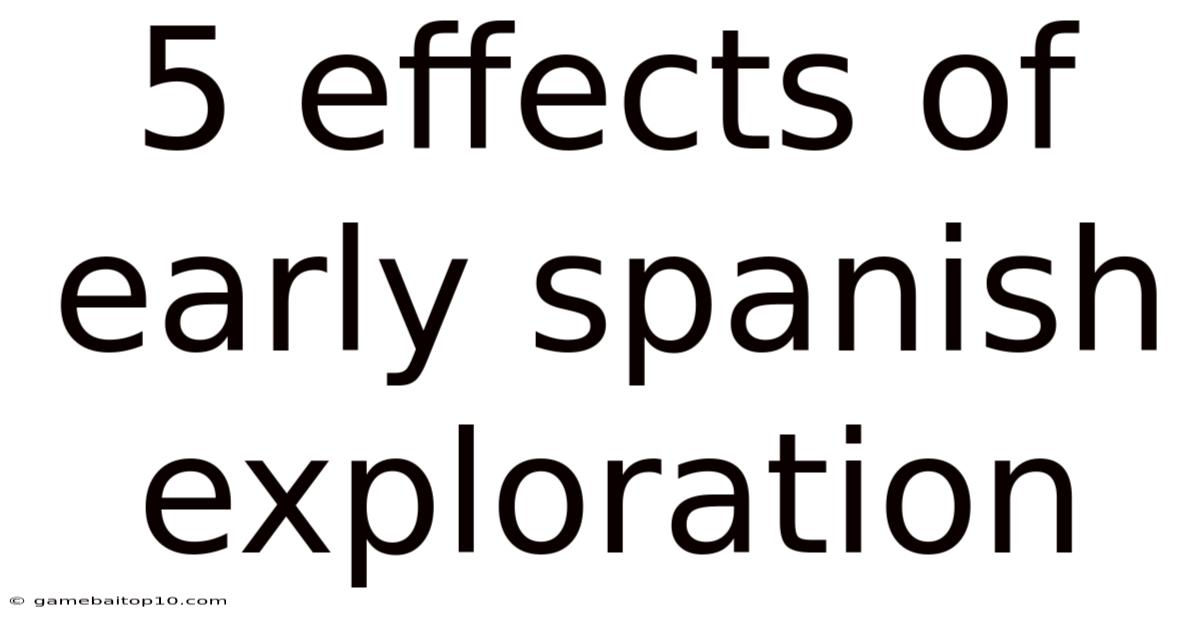 5 Effects Of Early Spanish Exploration