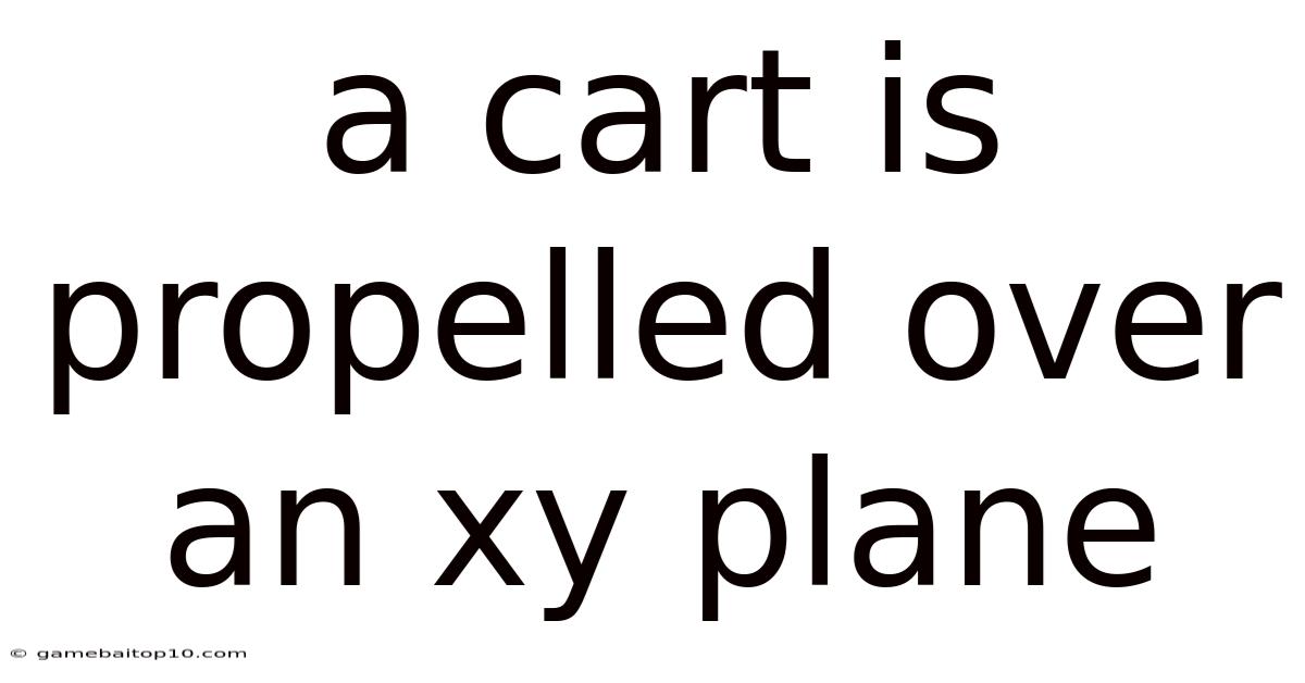 A Cart Is Propelled Over An Xy Plane