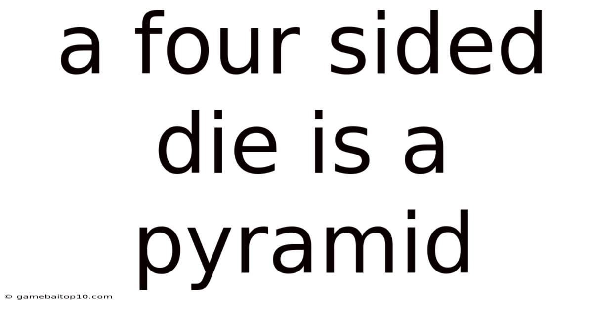 A Four Sided Die Is A Pyramid