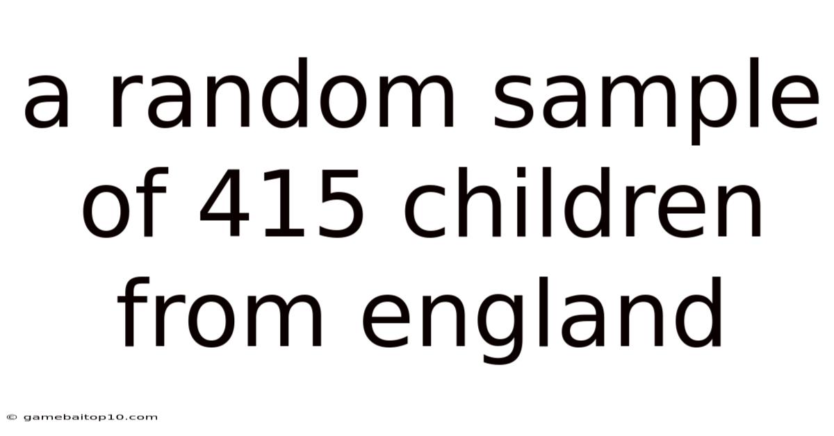A Random Sample Of 415 Children From England