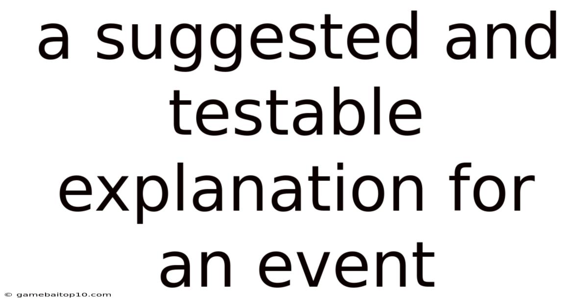 A Suggested And Testable Explanation For An Event
