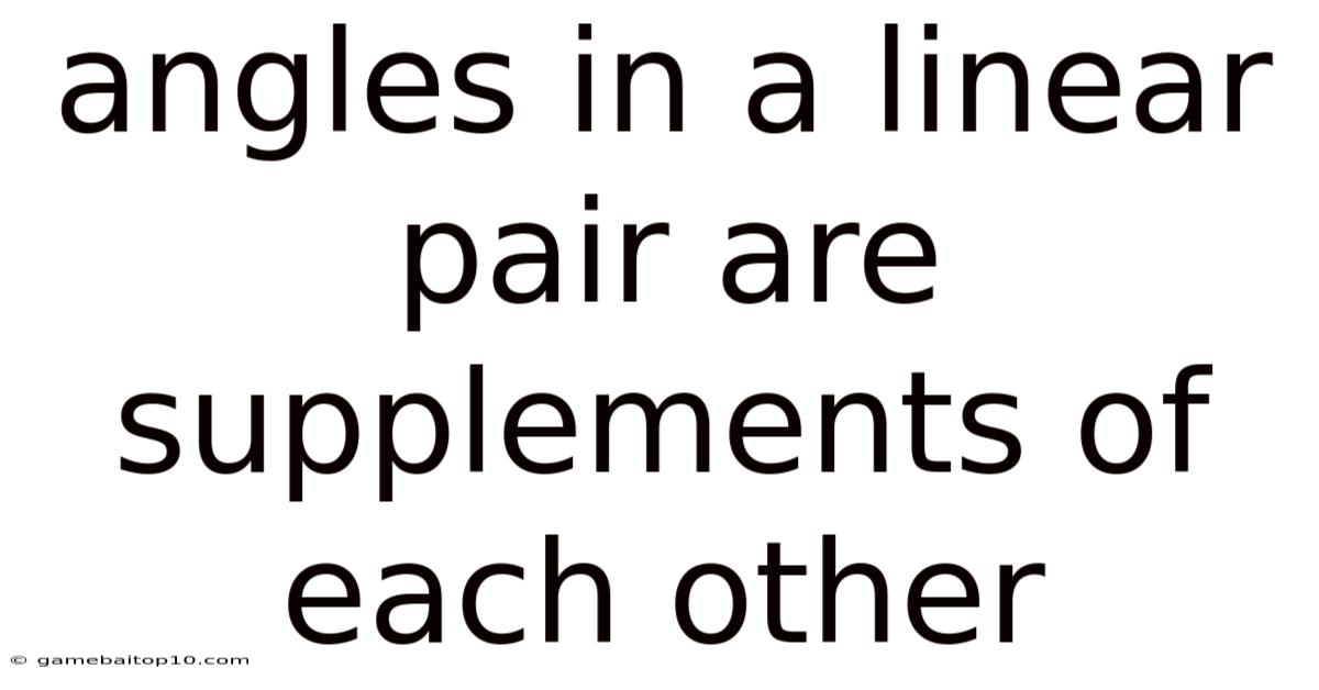 Angles In A Linear Pair Are Supplements Of Each Other