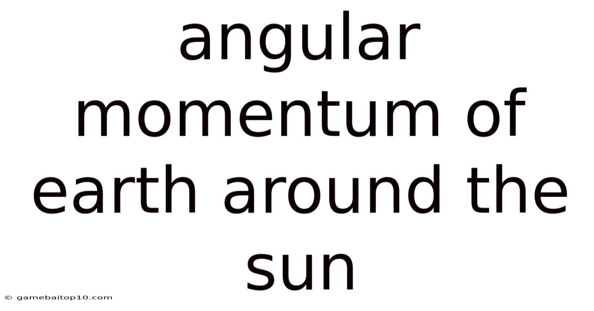 Angular Momentum Of Earth Around The Sun