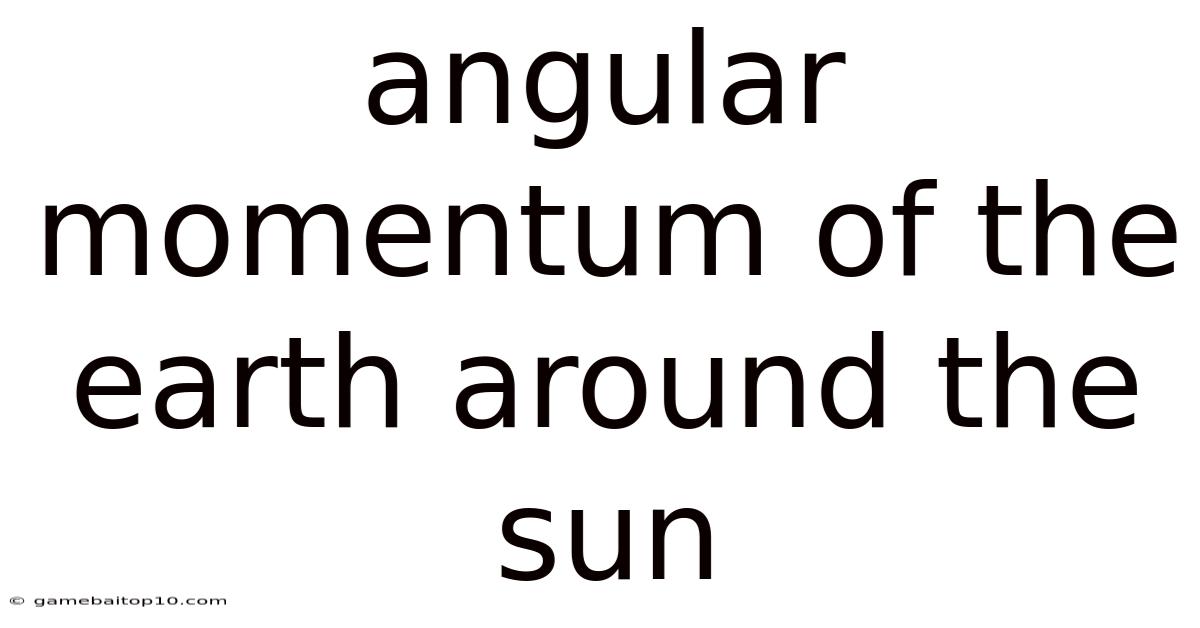 Angular Momentum Of The Earth Around The Sun