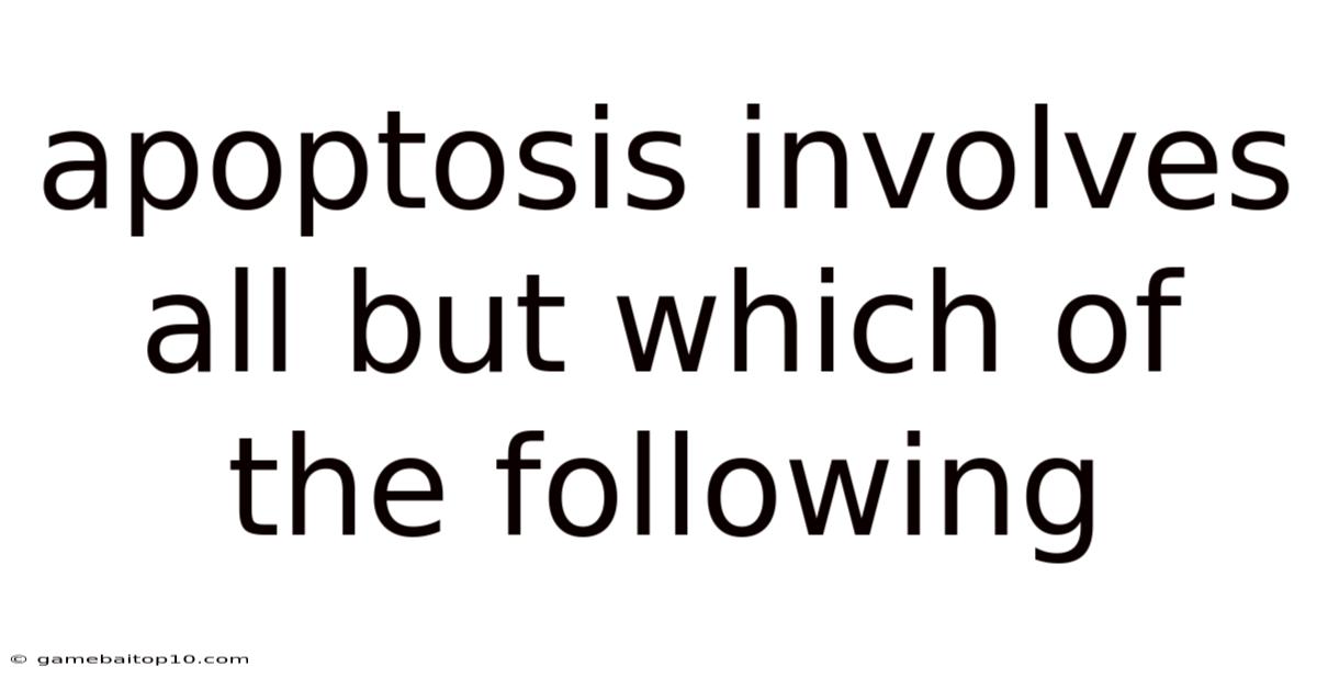 Apoptosis Involves All But Which Of The Following