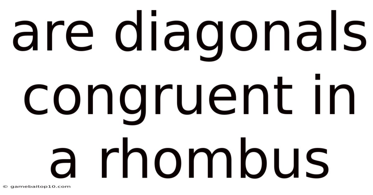 Are Diagonals Congruent In A Rhombus