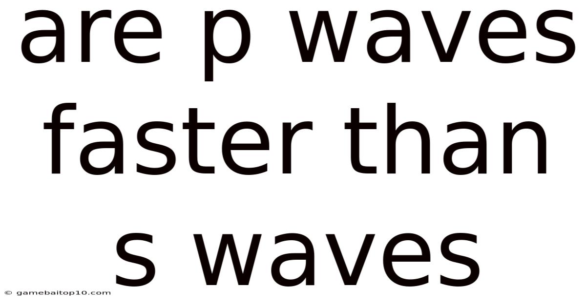 Are P Waves Faster Than S Waves