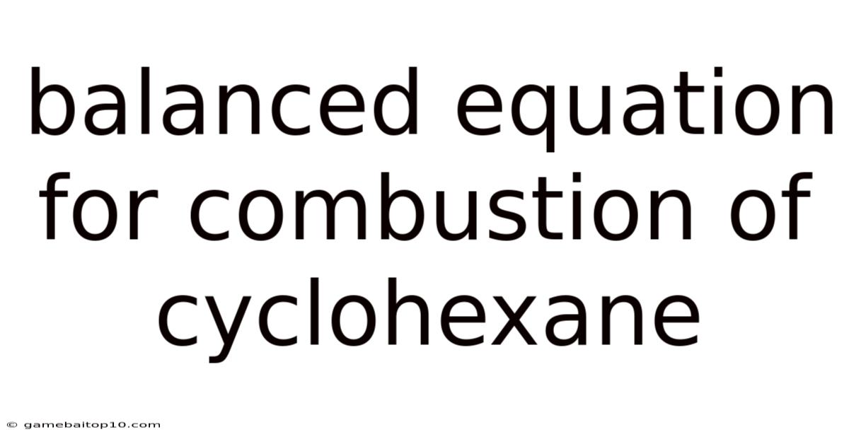 Balanced Equation For Combustion Of Cyclohexane