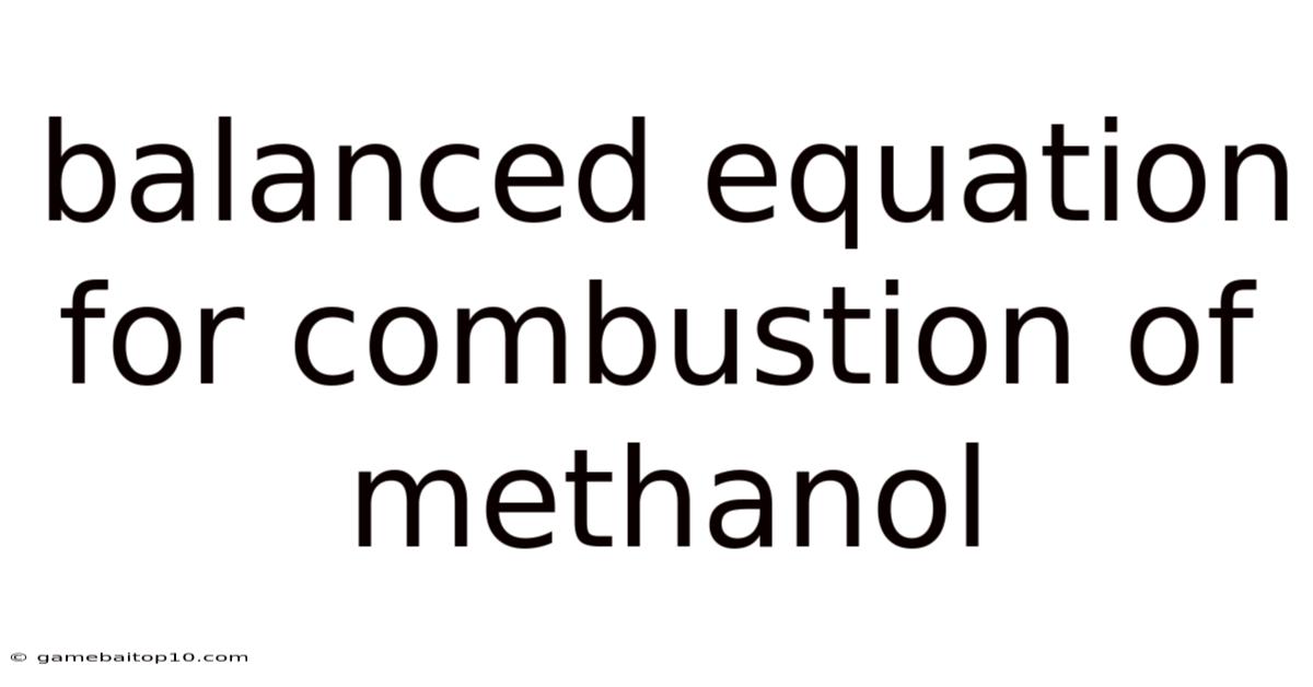 Balanced Equation For Combustion Of Methanol