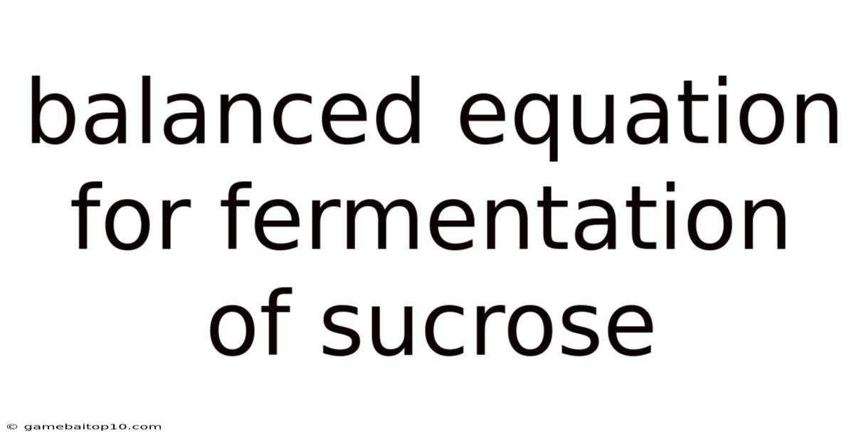 Balanced Equation For Fermentation Of Sucrose
