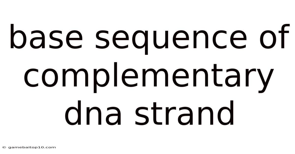Base Sequence Of Complementary Dna Strand