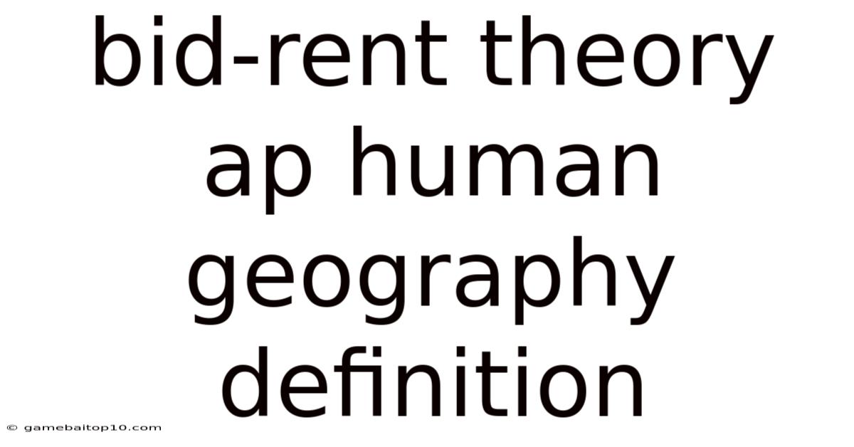 Bid-rent Theory Ap Human Geography Definition