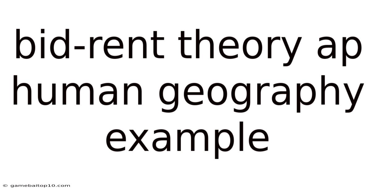 Bid-rent Theory Ap Human Geography Example