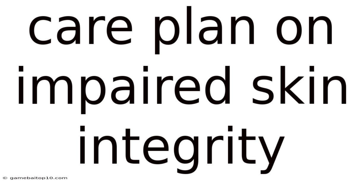 Care Plan On Impaired Skin Integrity