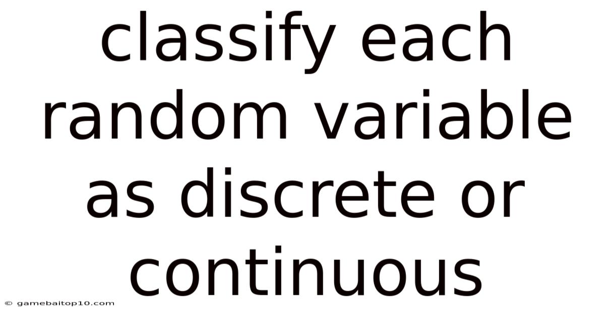 Classify Each Random Variable As Discrete Or Continuous