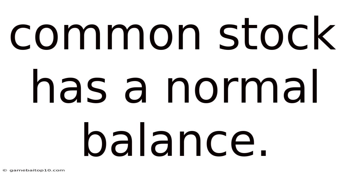 Common Stock Has A Normal Balance.