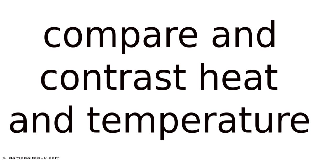 Compare And Contrast Heat And Temperature