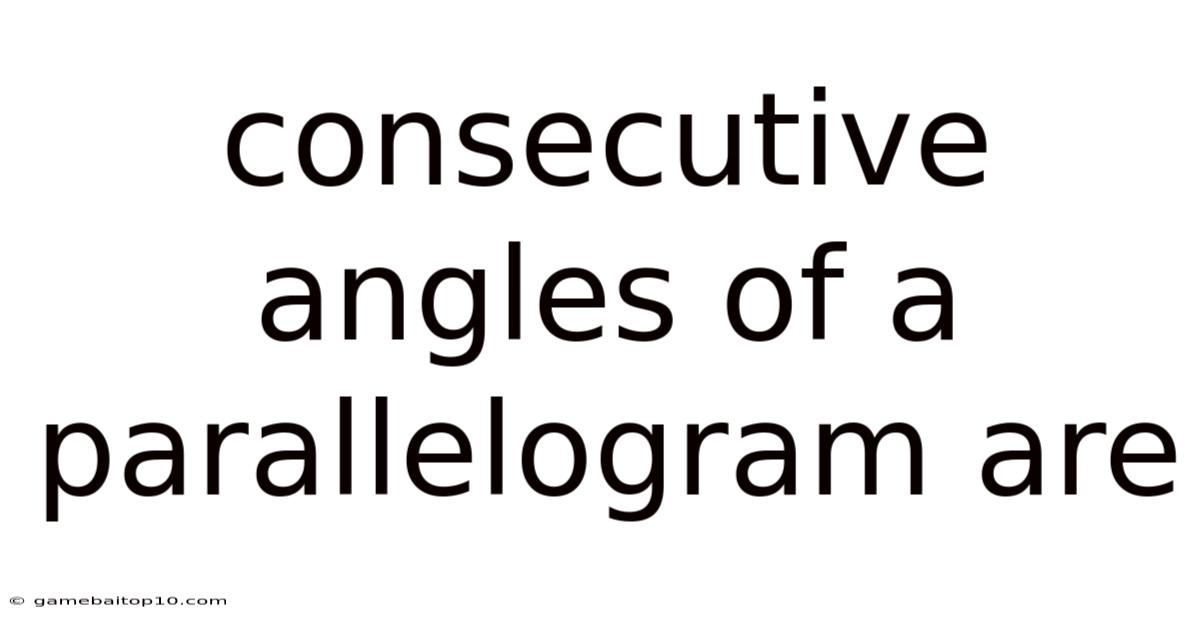 Consecutive Angles Of A Parallelogram Are