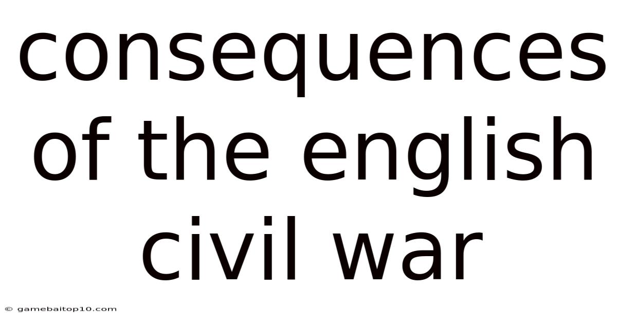 Consequences Of The English Civil War
