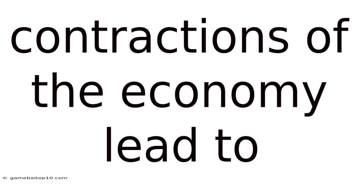 Contractions Of The Economy Lead To
