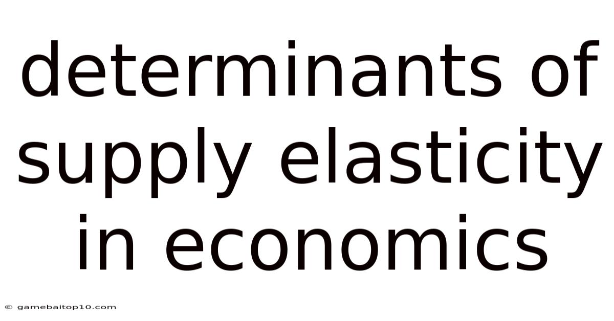 Determinants Of Supply Elasticity In Economics