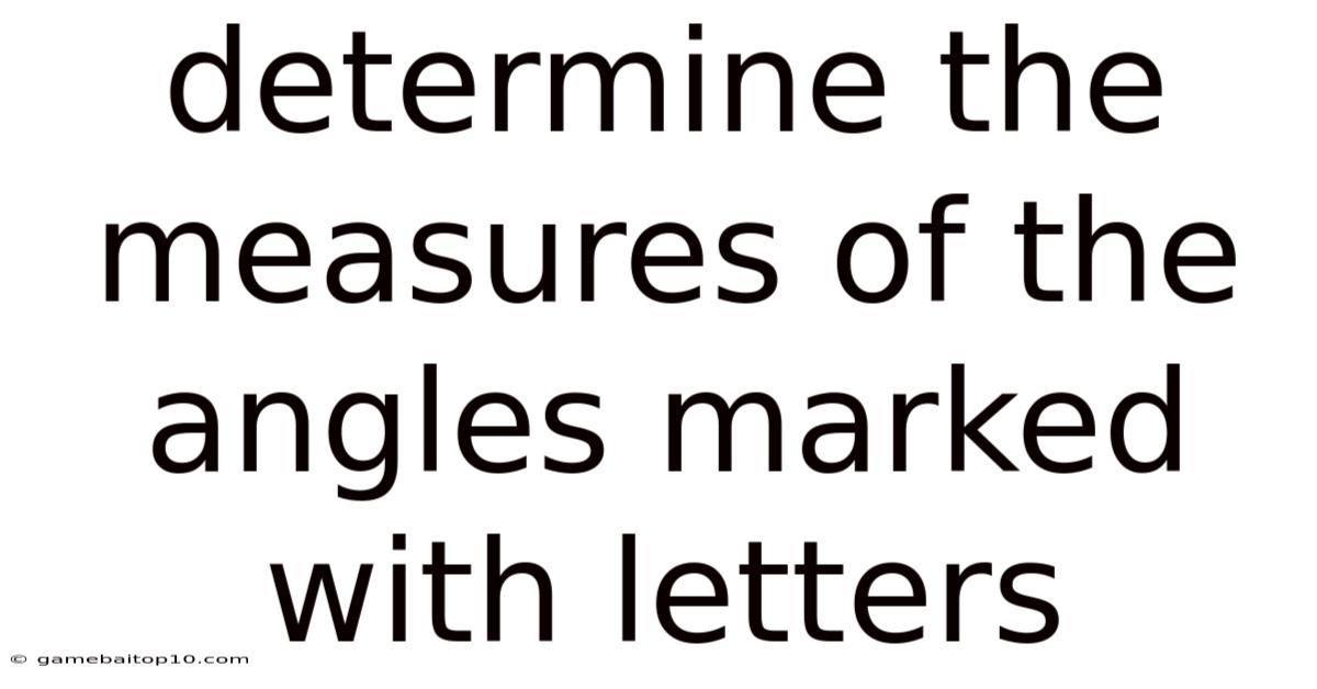Determine The Measures Of The Angles Marked With Letters