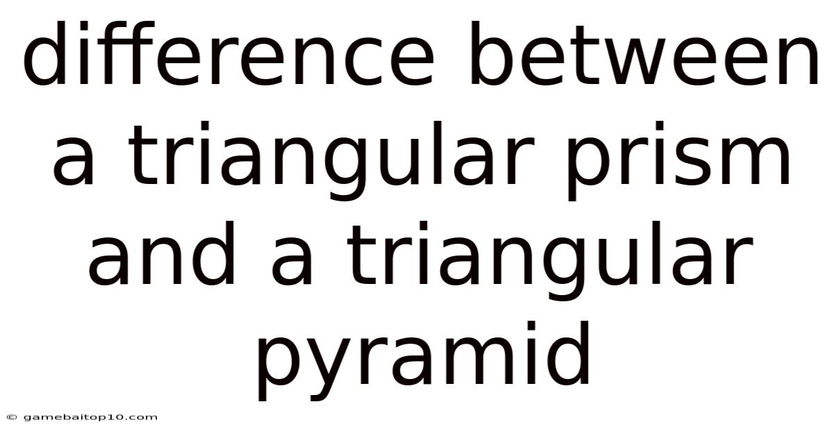 Difference Between A Triangular Prism And A Triangular Pyramid