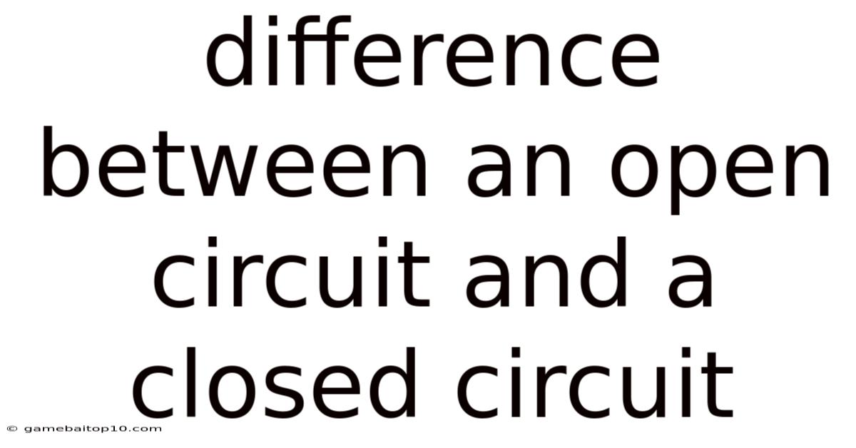 Difference Between An Open Circuit And A Closed Circuit
