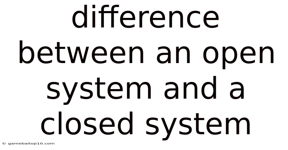 Difference Between An Open System And A Closed System