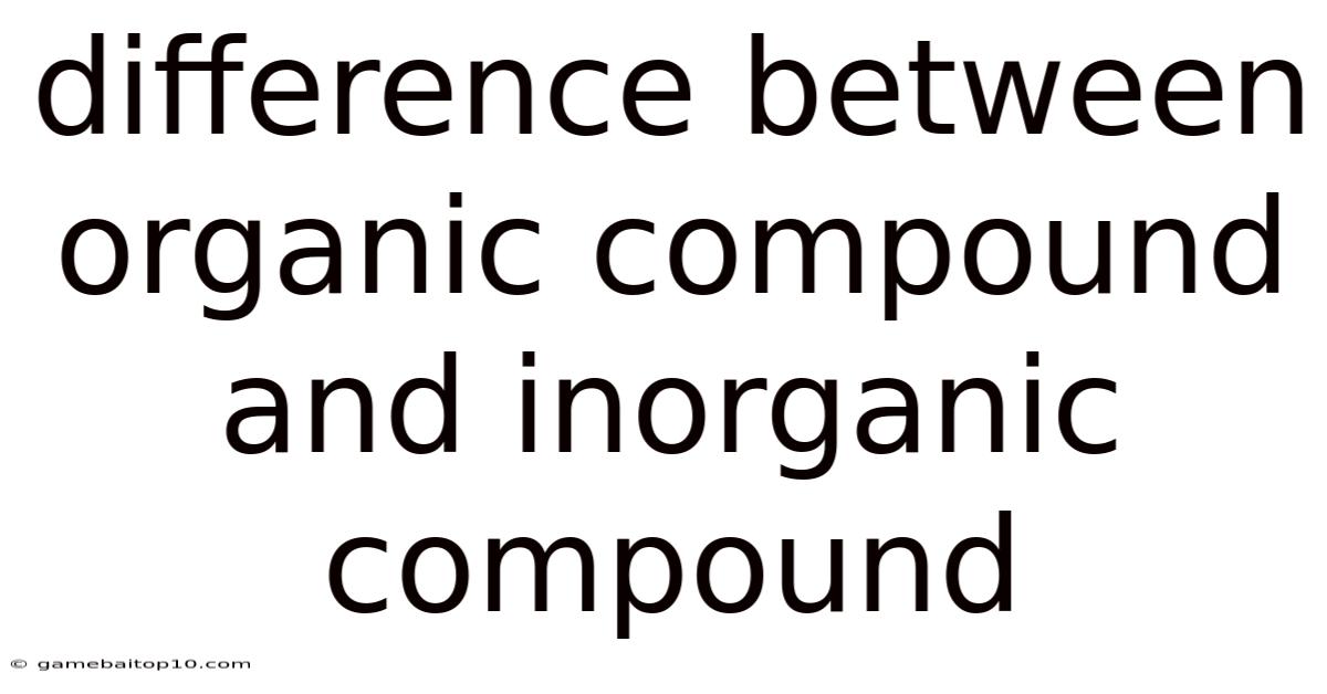 Difference Between Organic Compound And Inorganic Compound