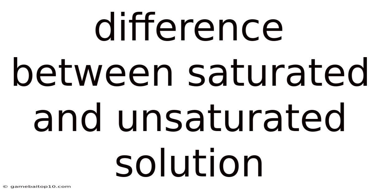 Difference Between Saturated And Unsaturated Solution