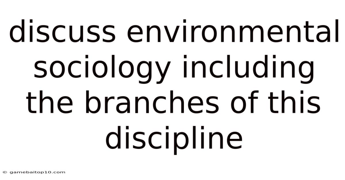 Discuss Environmental Sociology Including The Branches Of This Discipline