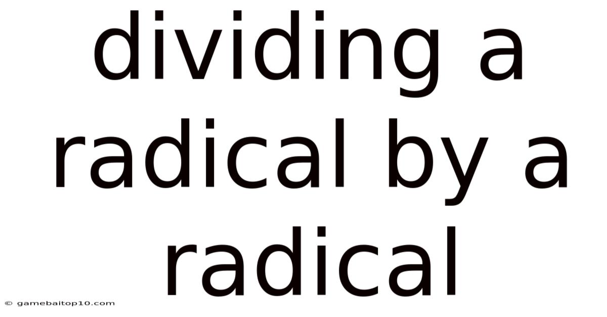 Dividing A Radical By A Radical