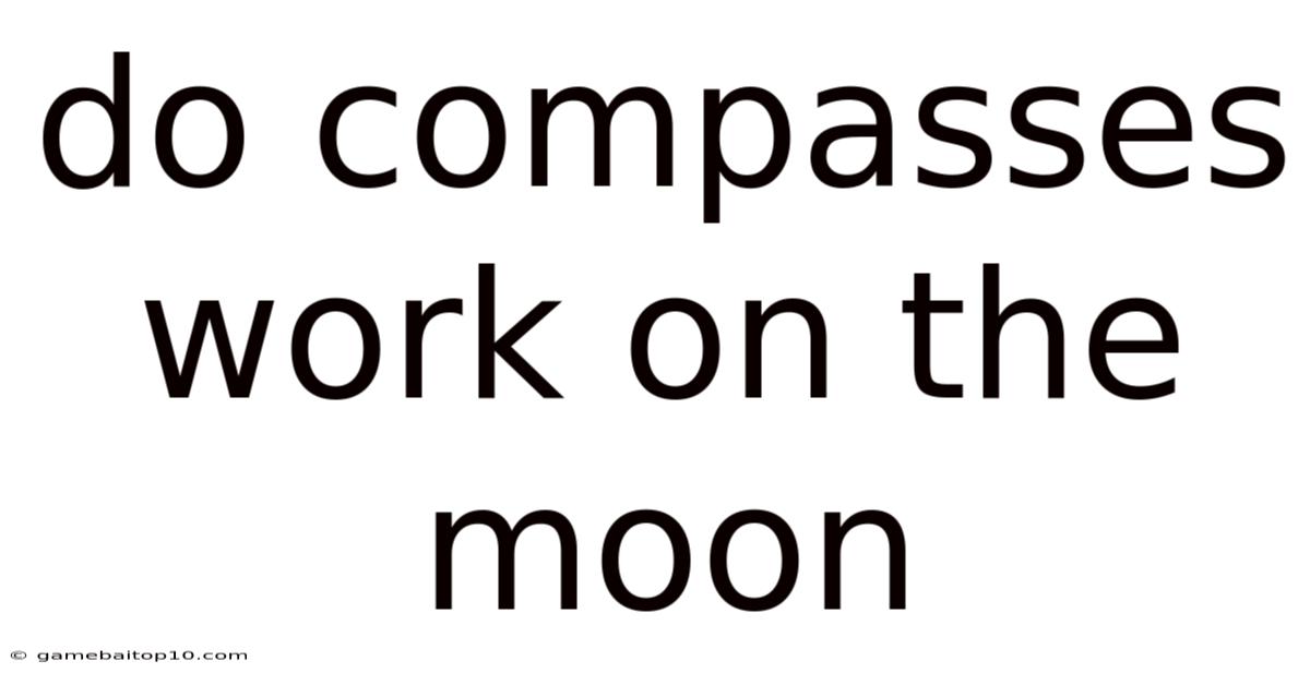 Do Compasses Work On The Moon