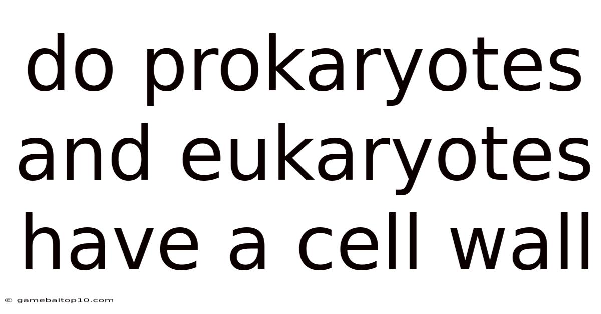 Do Prokaryotes And Eukaryotes Have A Cell Wall