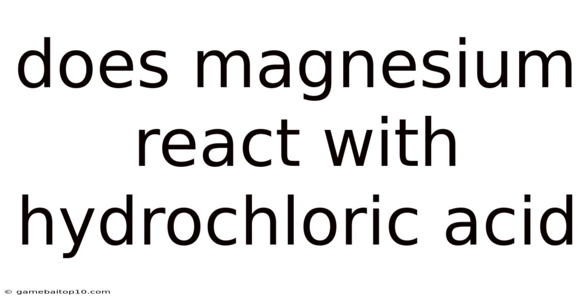 Does Magnesium React With Hydrochloric Acid