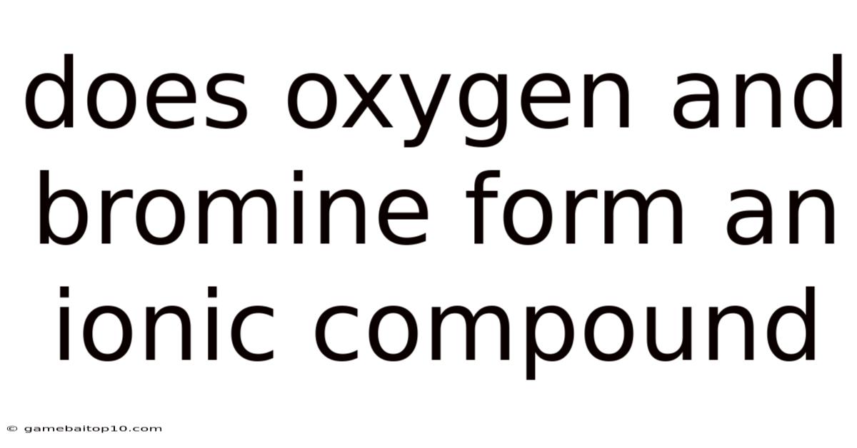 Does Oxygen And Bromine Form An Ionic Compound