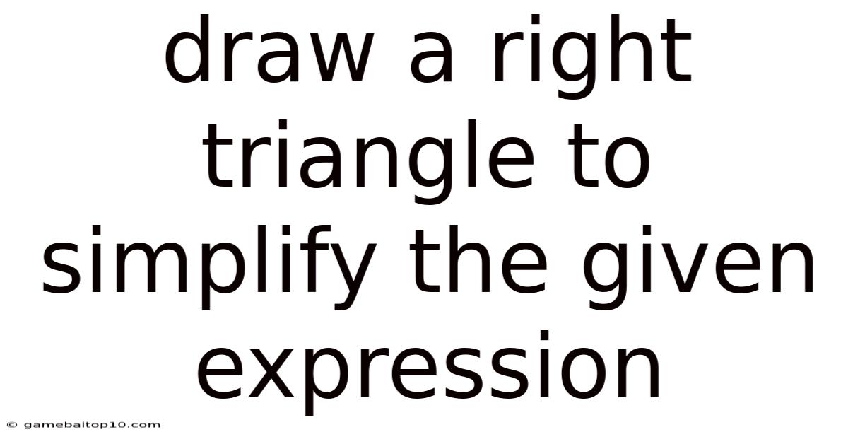 Draw A Right Triangle To Simplify The Given Expression