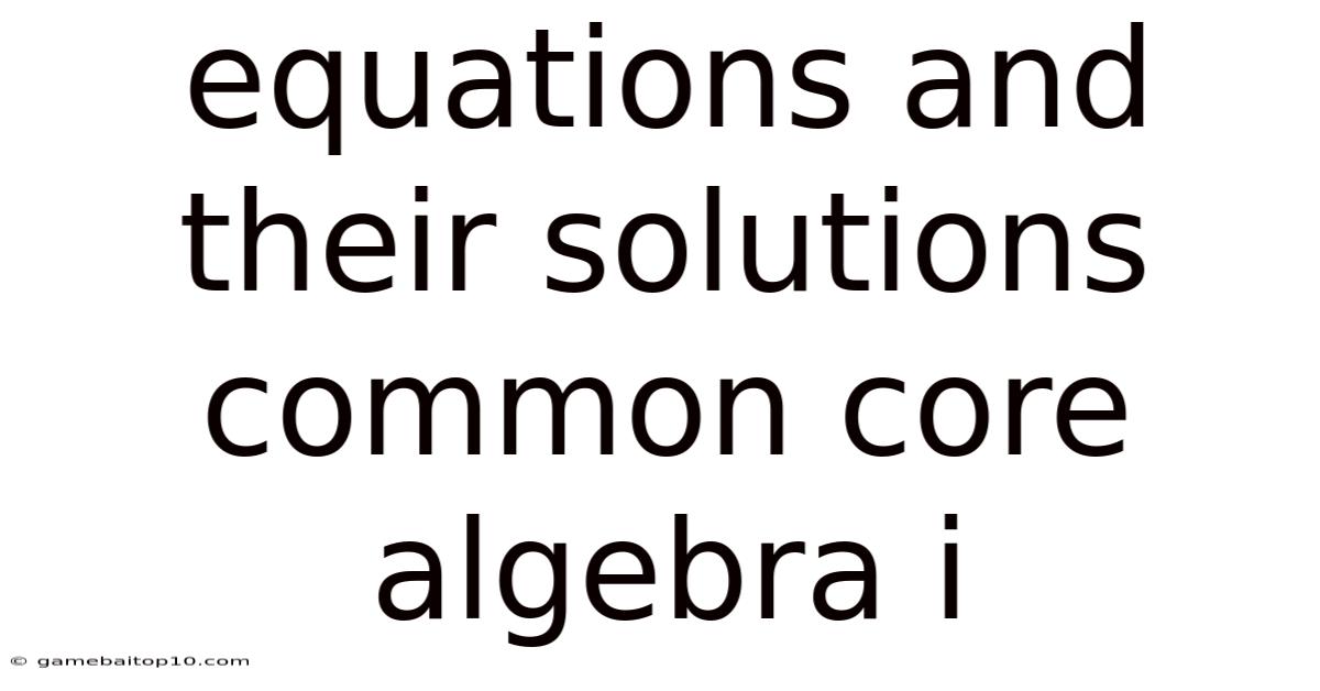 Equations And Their Solutions Common Core Algebra I