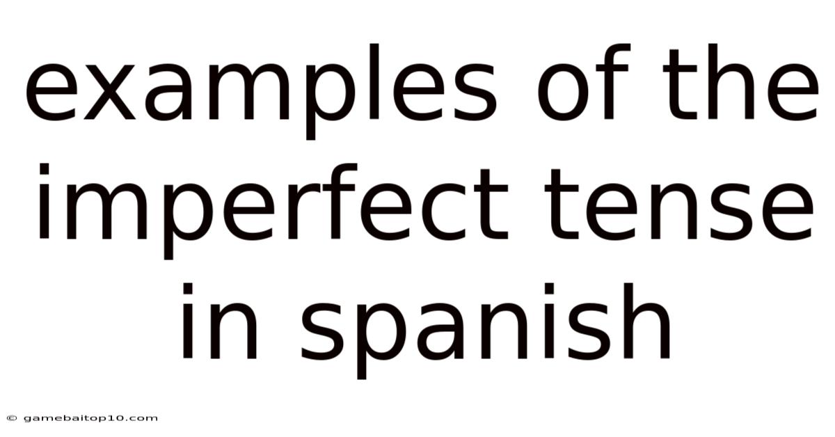 Examples Of The Imperfect Tense In Spanish
