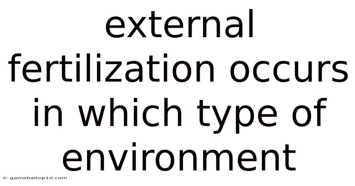 External Fertilization Occurs In Which Type Of Environment