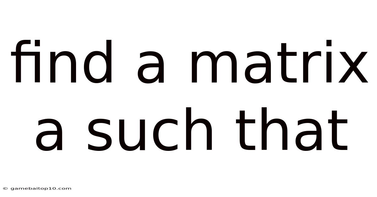 Find A Matrix A Such That