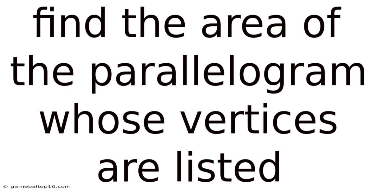 Find The Area Of The Parallelogram Whose Vertices Are Listed
