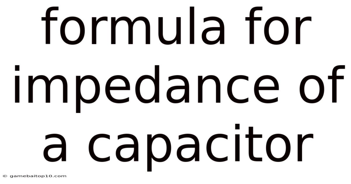Formula For Impedance Of A Capacitor
