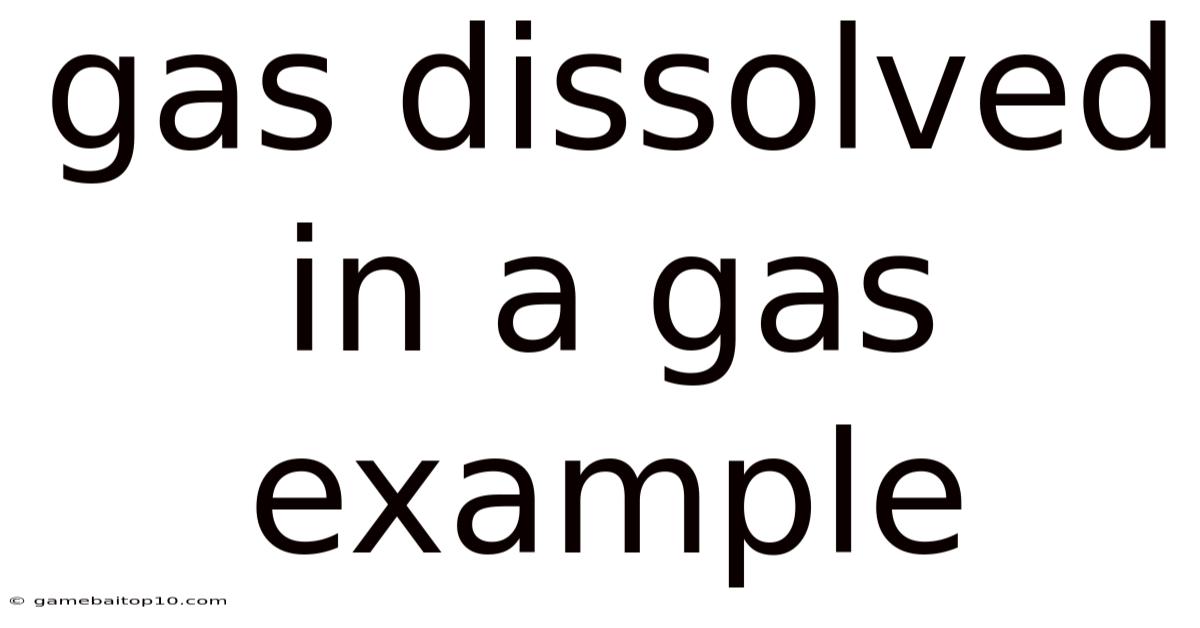 Gas Dissolved In A Gas Example