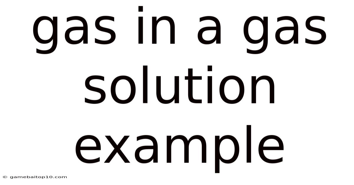 Gas In A Gas Solution Example