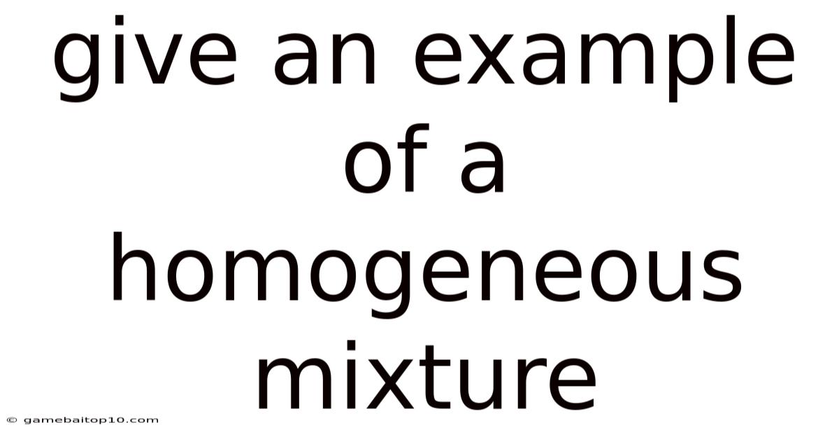 Give An Example Of A Homogeneous Mixture