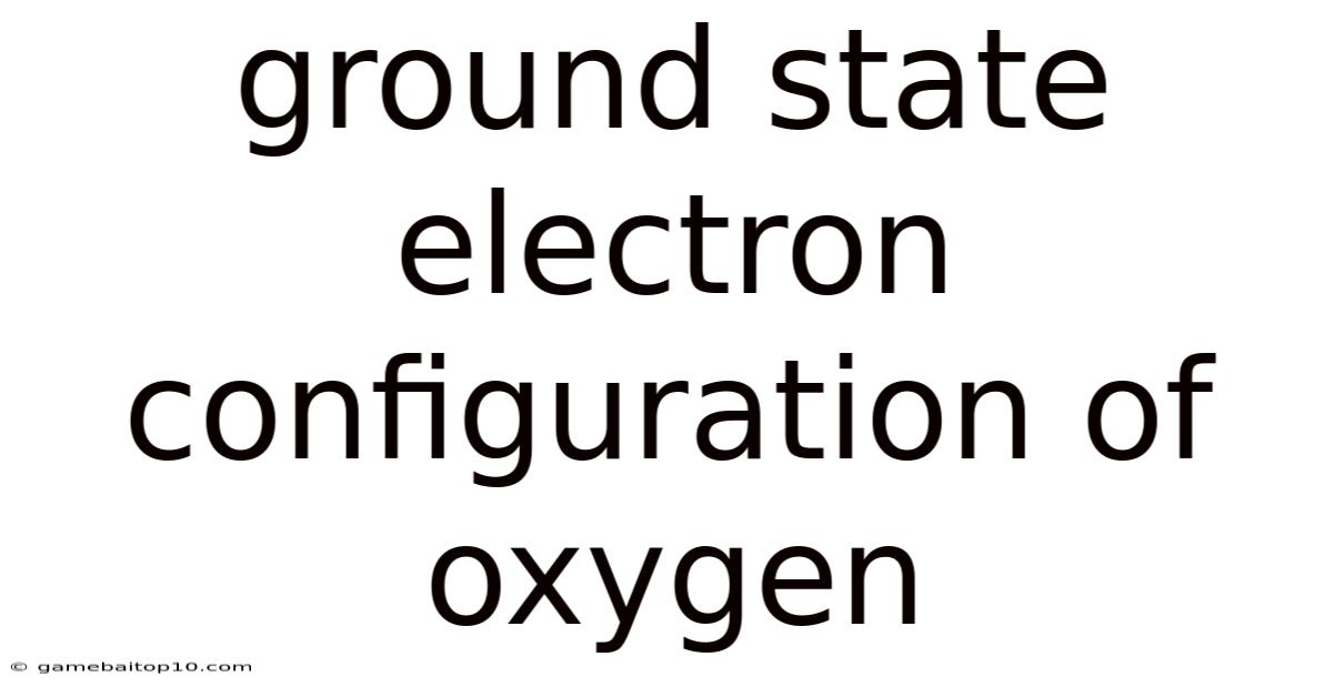 Ground State Electron Configuration Of Oxygen
